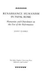 book Renaissance Humanism in Papal Rome: Humanists and Churchmen on the Eve of the Reformation