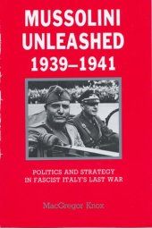 book Mussolini unleashed, 1939-1941: politics and strategy in fascist Italy's last war