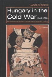 book Hungary in the Cold War, 1945-1956: between the United States and the Soviet Union