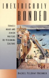 book Inextricably bonded: Israeli, Arab, and Jewish writers re-visioning culture