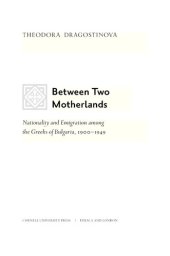 book Between two motherlands: nationality and emigration among the Greeks of Bulgaria, 1900-1949