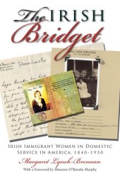 book The Irish Bridget: Irish Immigrant Women in Domestic Service in America, 1840-1930