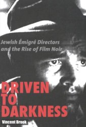 book Driven to darkness: Jewish émigré directors and the rise of film noir