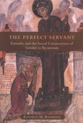 book The perfect servant: eunuchs and the social construction of gender in Byzantium