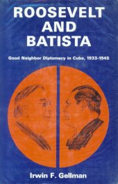 book Roosevelt and Batista: good neighbor diplomacy in Cuba, 1933-1945