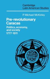 book Pre-revolutionary Caracas: politics, economy, and society, 1777-1811