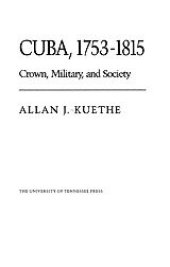 book Cuba, 1753-1815: crown, military, and society