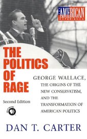 book The politics of rage: George Wallace, the origins of the new conservatism, and the transformation of American politics