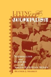 book Living with colonialism: nationalism and culture in the Anglo-Egyptian Sudan