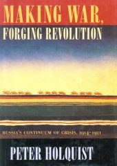 book Making war, forging revolution: Russia's continuum of crisis, 1914-1921