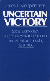 book Uncertain victory: social democracy and progressivism in European and American thought, 1870-1920