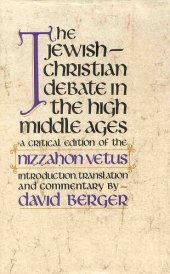 book The Jewish-Christian debate in the high Middle Ages: a critical edition of the Niẓẓaḥon vetus with an introd., translation, and commentary