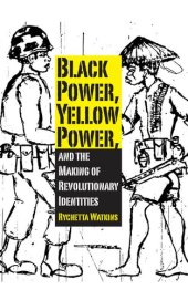 book Black Power, Yellow Power, and the Making of Revolutionary Identities