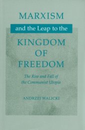 book Marxism and the leap to the kingdom of freedom: the rise and fall of the Communist utopia