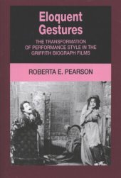 book Eloquent gestures: the transformation of performance style in the Griffith Biograph films