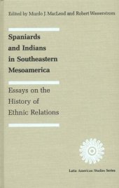 book Spaniards and Indians in southeastern Mesoamerica: essays on the history of ethnic relations