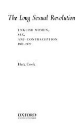 book The long sexual revolution: English women, sex, and contraception, 1800-1975