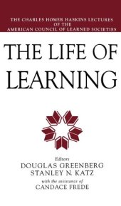 book The life of learning: the Charles Homer Haskins lectures of the American Council of Learned Societies