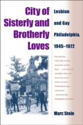 book City of Sisterly and Brotherly Loves: Lesbian and Gay Philadelphia, 1945-1972