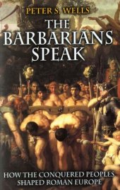 book The barbarians speak: how the conquered peoples shaped Roman Europe