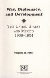 book War, diplomacy, and development: the United States and Mexico, 1938-1954