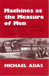 book Machines as the Measure of Men: Science, Technology, and Ideologies of Western Dominance