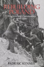 book Rebuilding Poland: workers and Communists, 1945-1950