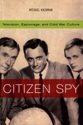 book Citizen spy: television, espionage, and cold war culture