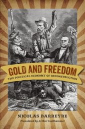 book Gold and freedom: the political economy of Reconstruction