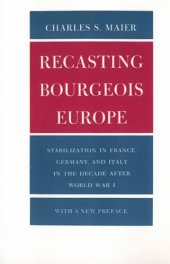 book Recasting Bourgeois Europe: Stabilization in France, Germany, and Italy in the Decade After World War I : With a New Preface