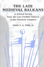 book The late medieval Balkans: a critical survey from the late twelfth century to the Ottoman Conquest