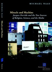 book Miracle and machine: Jacques Derrida and the two sources of religion, science, and the media