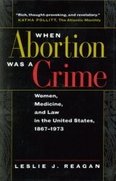 book When abortion was a crime: women, medicine, and law in the United States, 1867-1973