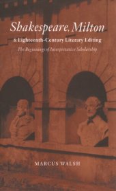 book Shakespeare, Milton, and eighteenth-century literary editing: the beginnings of interpretative scholarship