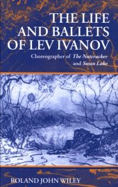 book The life and ballets of Lev Ivanov: choreographer of The nutcracker and Swan lake