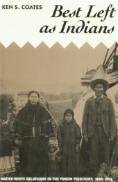 book Best left as Indians: native-white relations in the Yukon Territory, 1840-1973