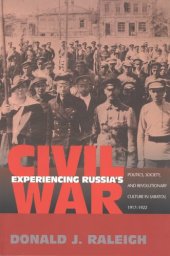 book Experiencing Russia's civil war: politics, society, and revolutionary culture in Saratov, 1917-1922