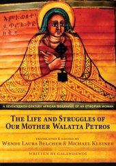 book The Life and Struggles of Our Mother Walatta Petros: A Seventeenth-Century African Biography of an Ethiopian Woman