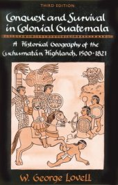 book Conquest and survival in colonial Guatemala : a historical geography of the Cuchumatán Highlands, 1500-1821