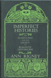 book Imperfect histories: the elusive past and the legacy of romantic historicism