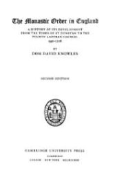 book The monastic order in England: a history of its development from the times of St. Dunstan to the Fourth Lateran Council, 940-1216