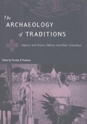 book The archaeology of traditions: agency and history before and after Columbus