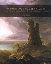 book Painting the dark side: art and the Gothic imagination in nineteenth-century America