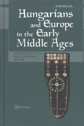 book Hungarians and Europe in the early Middle Ages: an introduction to early Hungarian history