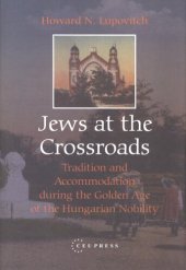 book Jews at the crossroads: tradition and accommodation during the golden age of the Hungarian nobility, 1729-1878