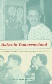 book Babes in tomorrowland: Walt Disney and the making of the American child, 1930-1960