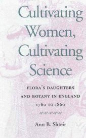 book Cultivating Women, Cultivating Science: Flora's Daughters and Botany in England, 1760-1860