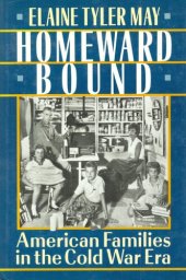 book Homeward bound: American families in the Cold War era