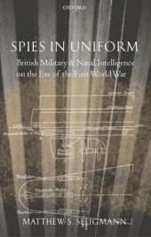 book Spies in uniform: British military and naval intelligence on the eve of the first World War