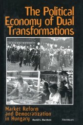 book The political economy of dual transformations: market reform and democratization in Hungary